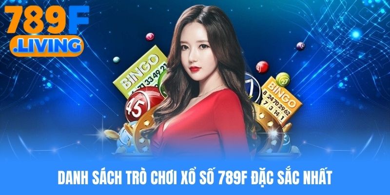 Danh sách trò chơi xổ số 789f đặc sắc nhất